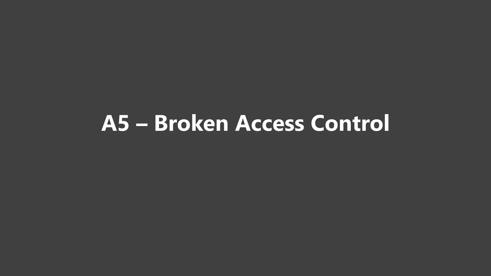 A5 – Broken Access Control
 