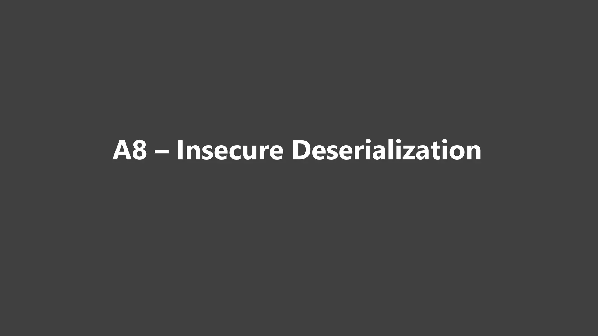 A8 – Insecure Deserialization
 