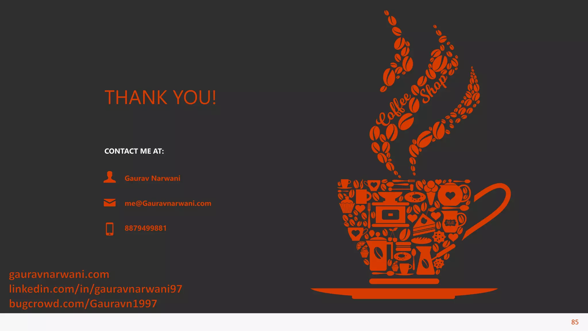 85
THANK YOU!
CONTACT ME AT:
Gaurav Narwani
me@Gauravnarwani.com
8879499881
 