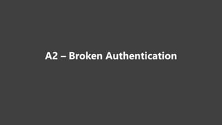 A2 – Broken Authentication
 