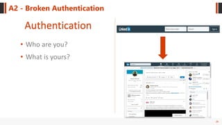 26
A2 - Broken Authentication
Authentication
• Who are you?
• What is yours?
 