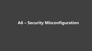 A6 – Security Misconfiguration
 