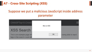 59
A7 - Cross-Site Scripting (XSS)
Suppose we put a malicious JavaScript inside address
parameter
 