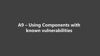 A9 – Using Components with
known vulnerabilities
 