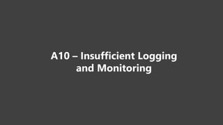 A10 – Insufficient Logging
and Monitoring
 