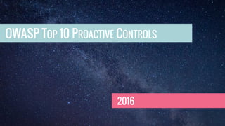 OWASP TOP 10 PROACTIVE CONTROLS
2016
 