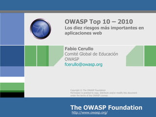 OWASP Top 10 – 2010 Los diez riesgos más importantes en aplicaciones web Fabio Cerullo Comité Global de Educación  OWASP  [email_address] 