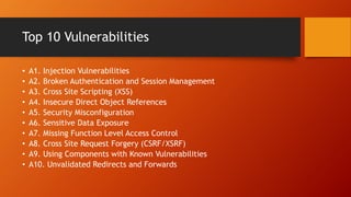 Top 10 Vulnerabilities
• A1. Injection Vulnerabilities
• A2. Broken Authentication and Session Management
• A3. Cross Site...
