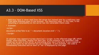 A3.3 – DOM-Based XSS
• Malicious input is never read from the server but instead sent by a malicious user
from some previo...