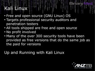 Kali Linux
●
Free and open source (GNU Linux) OS
●
Targets professional security auditors and
penetration testers
●
All to...