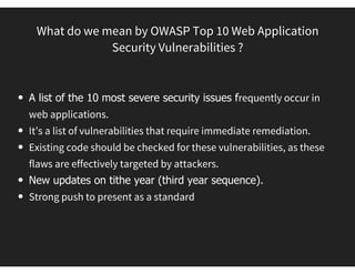 OWASP ROLE
Make application security visible, so that people and
organizations can make informed decisions about true
application security risk!
 