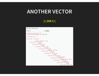 COMMAND INJECTION
127.0.0.1 && DIR
OWASP #A1
 