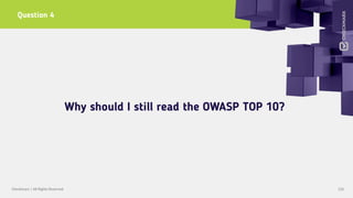 120Checkmarx | All Rights Reserved
Question 4
Why should I still read the OWASP TOP 10?
 