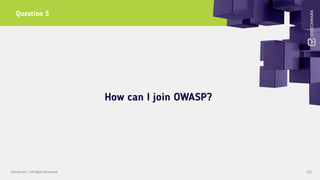 122Checkmarx | All Rights Reserved
Question 5
How can I join OWASP?
 