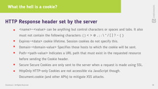 What the hell is a cookie?
58Checkmarx | All Rights Reserved
HTTP Response header set by the server
<name>=<value> can be ...