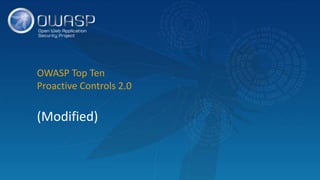 OWASP Top Ten
Proactive Controls 2.0
(Modified)
 