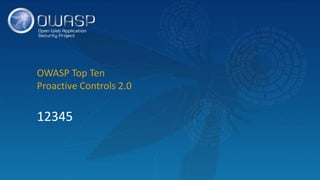 OWASP Top Ten
Proactive Controls 2.0
12345
 