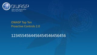 OWASP Top Ten
Proactive Controls 2.0
1234554564456454546456456
 