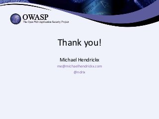 Thank you!
Michael Hendrickx
me@michaelhendrickx.com
@ndrix
 