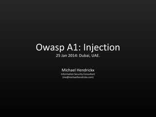 Owasp A1: Injection
31 March 2014: Dubai, UAE
 