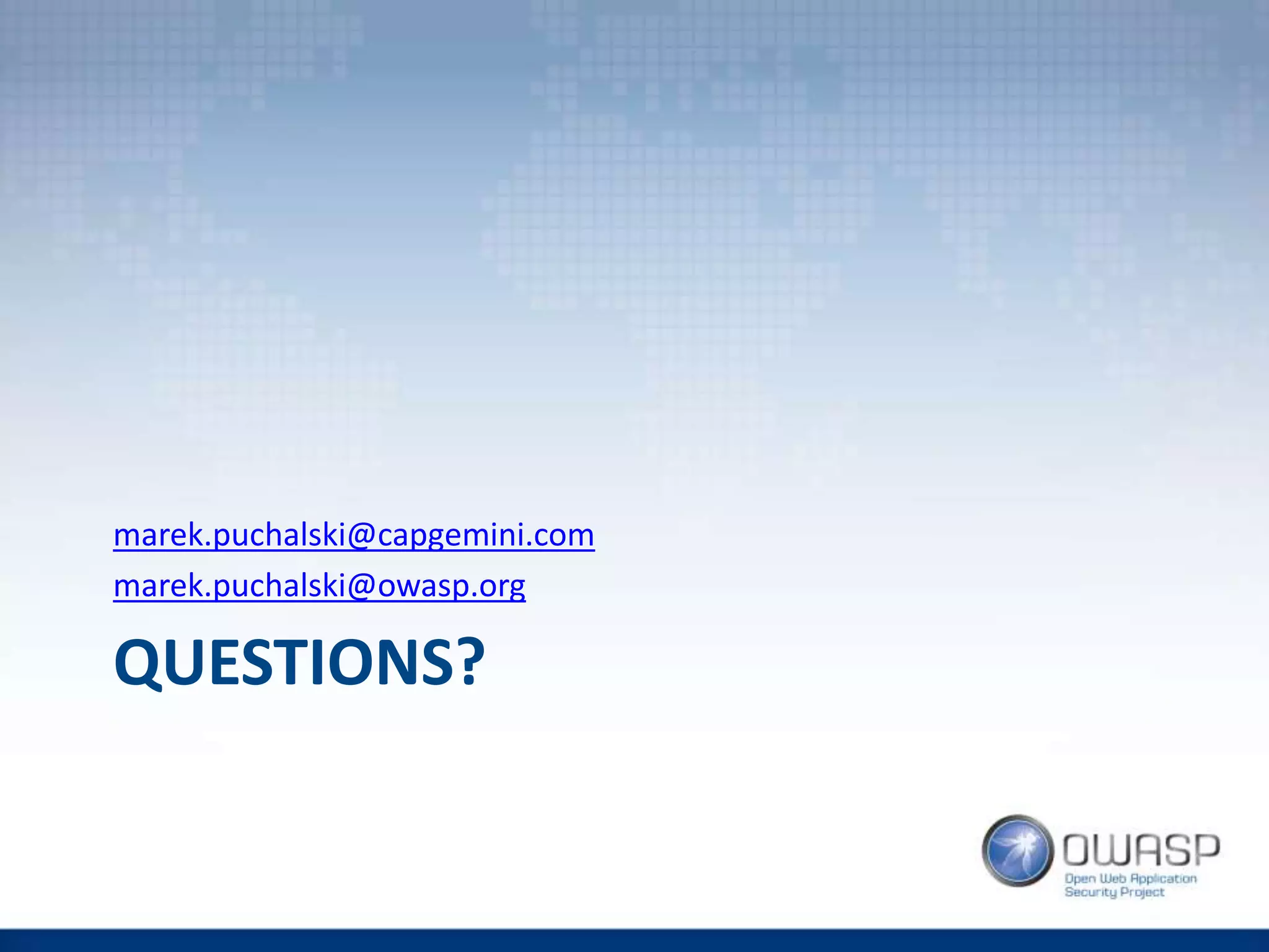 QUESTIONS?
marek.puchalski@capgemini.com
marek.puchalski@owasp.org
 