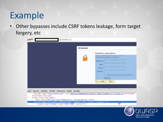 Example
• Other bypasses include CSRF tokens leakage, form target
forgery, etc
 