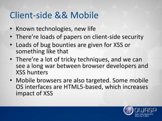 Client-side && Mobile
• Known technologies, new life
• There’re loads of papers on client-side security
• Loads of bug bou...