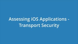 Assessing iOS Applications -
Transport Security
 