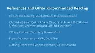 References and Other Recommended Reading
• Hacking and Securing iOS Applications by Jonathan Zdiarski
• iOS Hacker’s Handb...