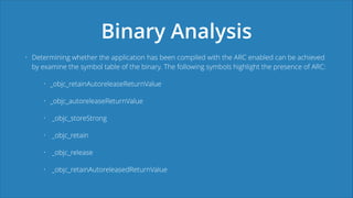 Binary Analysis
• Determining whether the application has been compiled with the ARC enabled can be achieved
by examine th...