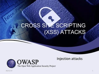 Injection attacks
CROSS SITE SCRIPTING
(XSS) ATTACKS
06/21/19 1
 