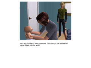 And with that line of encouragement, Edith brought the family's bad
apple, Olivia, into the world.
 