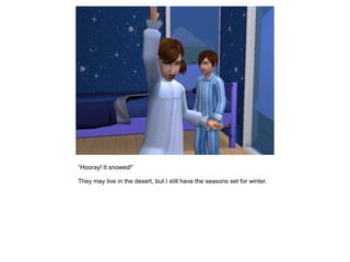 “Hooray! It snowed!”

They may live in the desert, but I still have the seasons set for winter.
 