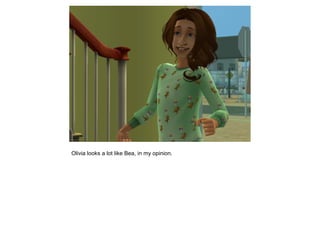 Olivia looks a lot like Bea, in my opinion.
 