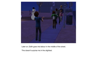 Later on, Edith goes into labour in the middle of the street.

This doesn't surprise me in the slightest.
 