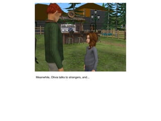 Meanwhile, Olivia talks to strangers, and...
 