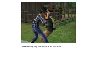 Mr Charlatan quickly gets to work on the poor tourist.
 