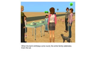 When the twin's birthdays come round, the entire family celebrates.
Even the cat.
 