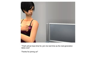 “That's all we have time for, join me next time as the next generation
takes over!

Thanks for joining us!”
 