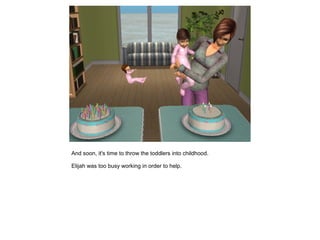 And soon, it's time to throw the toddlers into childhood.

Elijah was too busy working in order to help.
 