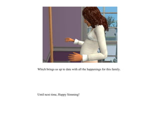 Which brings us up to date with all the happenings for this family.




Until next time, Happy Simming!
 