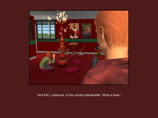 “ And this, I presume, is the current placeholder. What a loser.” 