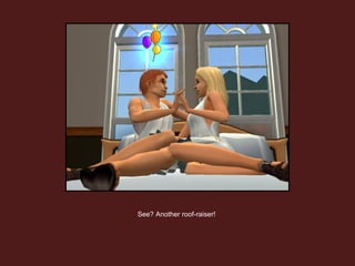 See? Another roof-raiser!  