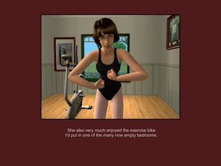 She also very much enjoyed the exercise bike I’d put in one of the many now empty bedrooms. 