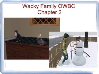 Wacky Family OWBC  Chapter 2 