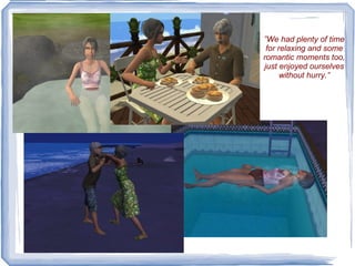 ” We had plenty of time for relaxing and some romantic moments too, just enjoyed ourselves without hurry.” 