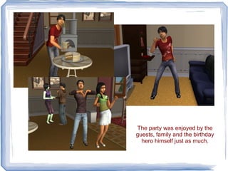 The party was enjoyed by the guests, family and the birthday hero himself just as much. 