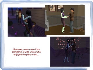 However, even more than Benjamin, it was Olivia who enjoyed the party most... 