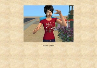 “Frabbin nabbit!”
 